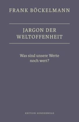 Jargon der Weltoffenheit. Was sind unsere Werte noch wert?