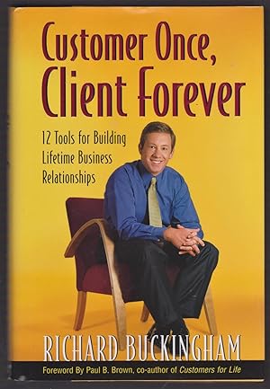 Imagen del vendedor de Customer Once, Client Forever: 12 Tools for Building Lifetime Business Relationships a la venta por Riverhorse Books