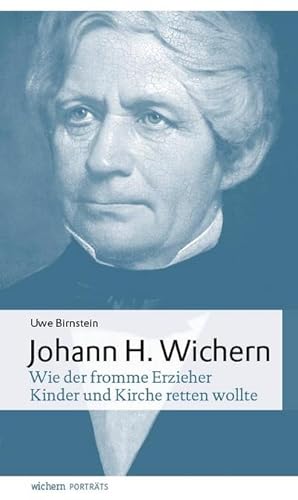 Bild des Verkufers fr Johann Hinrich Wichern : Wie der fromme Erzieher Kinder und Kirche retten wollte zum Verkauf von AHA-BUCH GmbH