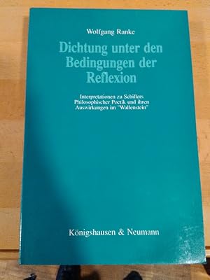 Seller image for Dichtung unter den Bedingungen der Reflexion. Interpretationen zu Schillers Philosophischer Poetik und ihren Auswirkungen im "Wallenstein". for sale by Antiquariat Thomas Nonnenmacher