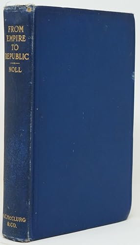 From Empire to Republic: The Story of the Struggle for Constitutional Government in Mexico