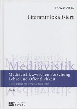 Seller image for Literatur lokalisiert: Museologische berlegungen zur Prsentation von literarischen Texten mit besonderer Bezugnahme auf das Designkonzept des Projekts Steirische Literaturpfade des Mittelalters. (= Medivistik zwischen Forschung, Lehre und ffentlichkeit, Band 6). for sale by Buch von den Driesch