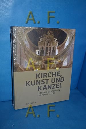 Bild des Verkufers fr Kirche, Kunst und Kanzel : Luther und die Folgen der Reformation. Rolf Bothe zum Verkauf von Antiquarische Fundgrube e.U.