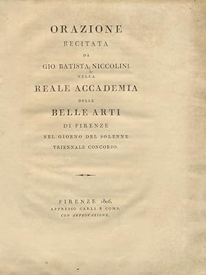 Bild des Verkufers fr Orazione recitata da Gio. Batista [sic] Niccolini nella Reale Accademia delle Belle Arti di Firenze nel giorno del solenne triennale concorso. zum Verkauf von Libreria Oreste Gozzini snc