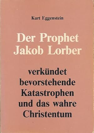 Bild des Verkufers fr Der Prophet Jakob Lorber verkndet bevorstehende Katastrophen und das wahre Christentum. zum Verkauf von Fundus-Online GbR Borkert Schwarz Zerfa