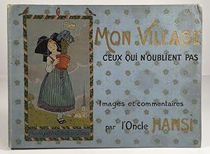 Seller image for Mon village. Ceux qui n'oublient pas. Images et commentaires par l'oncle Hansi. for sale by Antiquariat Heiner Henke