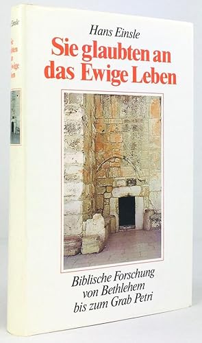 Seller image for Sie glaubten an das ewige Leben. Biblische Forschung von Bethlehem bis zum Grab Petri. for sale by Antiquariat Heiner Henke