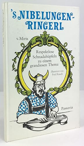 Imagen del vendedor de s Nibelungenringerl. Respektlose Schnadahpfeln zu einem grandiosen Thema. Zum 100. Geburtstag des "Ring" hervorgekramt und blankgeputzt. Illustriert von Fred Rauch. a la venta por Antiquariat Heiner Henke