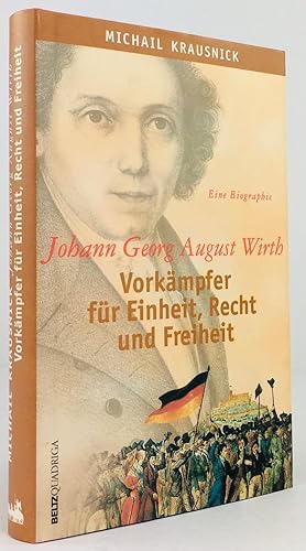 Image du vendeur pour Johann Georg August Wirth. Vorkmpfer fr Einheit, Recht und Freiheit. Eine Biographie. mis en vente par Antiquariat Heiner Henke
