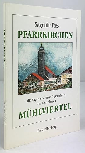 Sagenhaftes Pfarrkirchen. 125 Sagen und Geschichten aus dem oberen Mühlviertel mit einer Karte un...