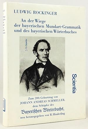 Bild des Verkufers fr An der Wiege der bayerischen Mundart-Grammatik und des bayerischen Wrterbuches. Aus Anla von Schmellers 200. Geburtstag neu herausgegeben und erweitert von Robert Hinderling. zum Verkauf von Antiquariat Heiner Henke