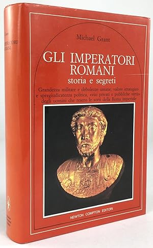 Immagine del venditore per Gli imperatori romani. Storia e segreti. Grandezza militare e debolezze umane, valore strategico e spregiudicatezza politica, > degli uomini che ressero le sorti della Roma imperiale. venduto da Antiquariat Heiner Henke