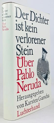 Seller image for Der Dichter ist kein verlorener Stein. ber Pablo Neruda. Herausgegeben und unter Mitarbeit von Janine Aranda und Angela Kling aus dem Spanischen, Franzsischen und Italienischen bersetzt von Karsten Garscha. for sale by Antiquariat Heiner Henke