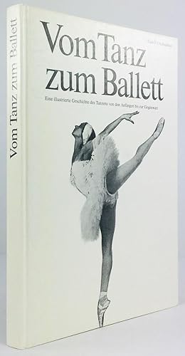Vom Tanz zum Ballett. Eine illustrierte Geschichte des Tanzens von der Anfängen bis zur Gegenwart.