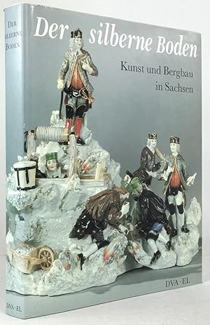 Bild des Verkufers fr Der silberne Boden. Kunst und Bergbau in Sachsen. zum Verkauf von Antiquariat Heiner Henke