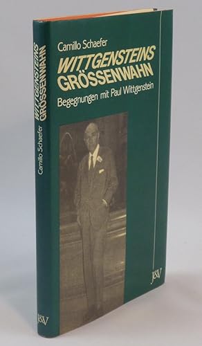 Wittgensteins Grössenwahn. Begegnungen mit Paul Wittgenstein.