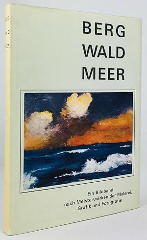 Image du vendeur pour Berg - Wald - Meer. Die Landschaft als Erlebnis. Ein Bildwerk nach Meisterwerken der Malerei, Grafik und Fotografie. mis en vente par Antiquariat Heiner Henke