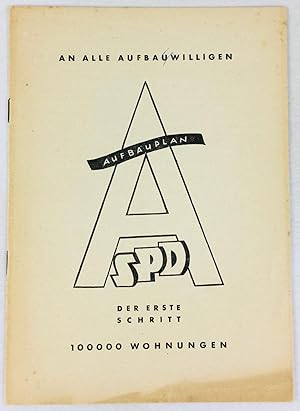 Bild des Verkufers fr An alle Aufbauwilligen. Aufbauplan. SPD. Der Erste Schritt : 10 00 00 Wohnungen. zum Verkauf von Antiquariat Heiner Henke