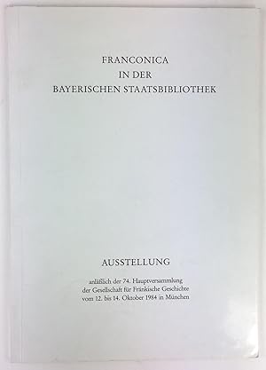 Seller image for Franconia in der Bayerischen Staatsbibliothek. Katalog anllich der 74. Hauptversammlung der Gesellschaft fr Frnkische Geschichte im Oktober 1984. Katalog : Sephan Kellner. for sale by Antiquariat Heiner Henke