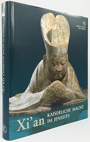 Imagen del vendedor de Xi'an Kaiserliche Macht im Jenseits. Grabfunde und Tempelschtze aus Chinas alter Hauptstadt. a la venta por Antiquariat Heiner Henke