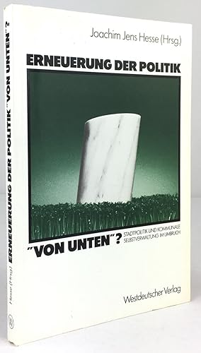 Image du vendeur pour Erneuerung der Politik "von unten " ? Stadtpolitik und kommunale Selbstverwaltung im Umbruch. mis en vente par Antiquariat Heiner Henke