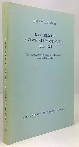 Bild des Verkufers fr Bayerische Entwicklungspolitik 1818 - 1923. Die etatmigen bayerischen Industrie- und Kulturfonds. zum Verkauf von Antiquariat Heiner Henke