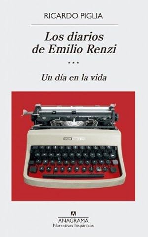 Los diarios de Emilio Renzi. Tomo III, Un día en la vida / Ricardo Piglia.