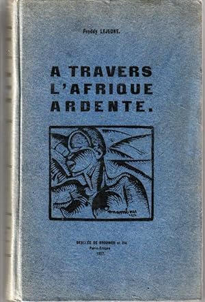 A travers l'Afrique ardente. De l'Atlantique à l'Océan Indien