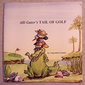 Seller image for Alli Gator's Tail of Golf for sale by Book Nook