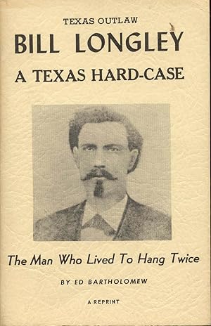 Texas Outlaw Bill Longley: A Texas Hard-Case
