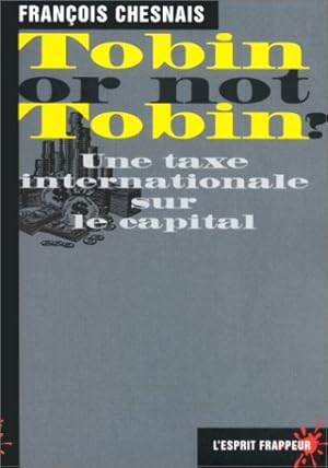 Tobin or not Tobin?: Une taxe internationale sur le capital