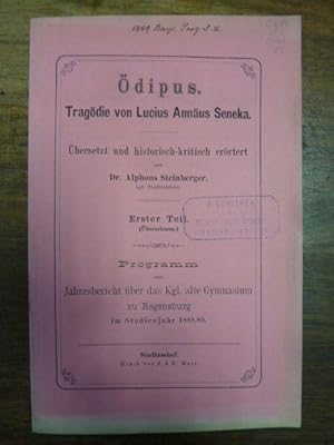 Bild des Verkufers fr dipus - Tragdie von Lucius Annus Seneka - bersetzt und historisch-kritisch errtert - Erster Teil, Programm zum Jahresbericht ber das Knigliche alte Gymnasium zu Regensburg im Studienjahr 1888/89, zum Verkauf von Antiquariat Orban & Streu GbR