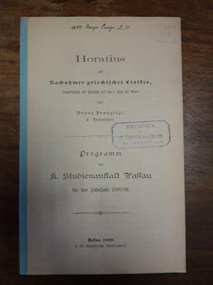 Seller image for Horatius als Nachahmer griechischer Lyriker (hauptschlich mit Rcksicht auf das I. Buch der Oden), Programm der Kniglichen Studienanstalt Passau fr das Studienjahr 1888/89, for sale by Antiquariat Orban & Streu GbR