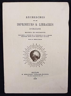 Recherches sur les imprimeurs et libraires d'Orléans. Recueil des documents pour servir à l'histo...