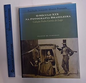 Seller image for O Seculo XIX na Fotografia Brasileira: Colecao Pedro Correa do Lago for sale by Mullen Books, ABAA