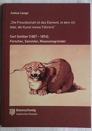 "Die Freundschaft ist das Element, in dem ich lebe, die Kunst meine Führerin" : Carl Schiller (18...