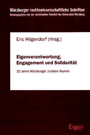 Seller image for Eigenverantwortung, Engagement und Solidaritt. 10 Jahre Wrzburger Juristen Alumni. Wrzburger rechtswissenschaftliche Schriften, Band 77. for sale by Fundus-Online GbR Borkert Schwarz Zerfa