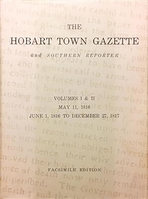 The Hobart Town Gazette and Southern Reporter. A Facsimile Reproduction of Volumes I & II. May 11...
