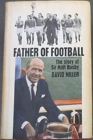 Seller image for Father of football: The story of Sir Matt Busby for sale by Chapter 1