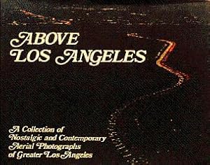 Seller image for Above Los Angeles: A Collection of Nostalgic and Contemporary Aerial Photographs of Greater Los Angeles for sale by LEFT COAST BOOKS