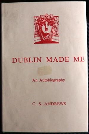 Dublin Made Me An autobiography