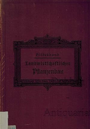 Handbuch des landwirtschaftlichen Pflanzenbaues. Aus der Praxis für die Praxis bearbeitet.