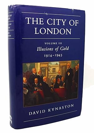 Seller image for THE CITY OF LONDON VOL III ILLUSIONS OF GOLD 1914-1945 for sale by Rare Book Cellar