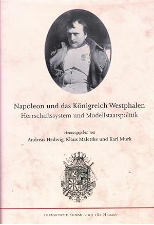 Napoleon und das Königreich Westphalen: Herrschaftssystem und Modellstaatspolitik