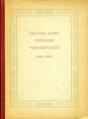 Sechzig Jahre Leipziger Volkszeitung 1894-1954.