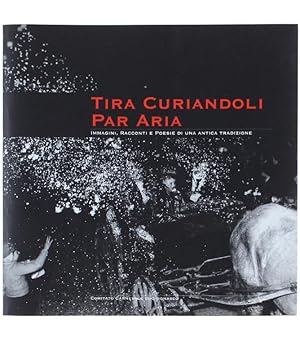 TIRA CURIANDOLI PAR ARIA. Immagini, racconti e poesie di una antica tradizione.: