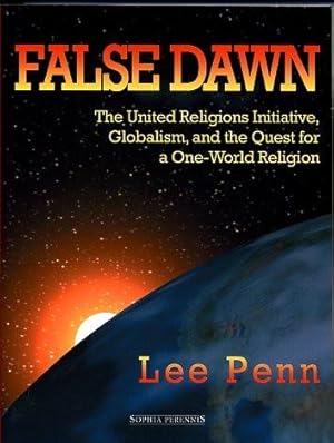 Image du vendeur pour FALSE DAWN: THE UNITED RELIGIONS INITIATIVE, GLOBALISM, AND THE QUEST FOR A ONE-WORLD RELIGION mis en vente par By The Way Books