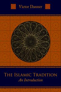 THE ISLAMIC TRADITION: AN INTRODUCTION