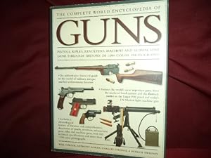 Immagine del venditore per The Complete World Encyclopedia of Guns. Pistols, Rifles, Revolvers, Machine and Submachine Guns Through History in 1100 Color Photographs. venduto da BookMine