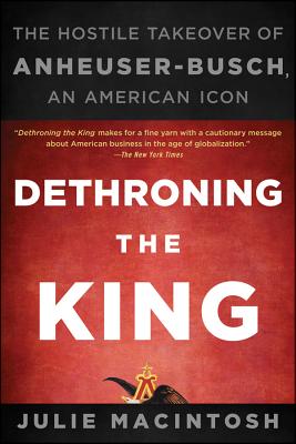 Seller image for Dethroning the King: The Hostile Takeover of Anheuser-Busch, an American Icon (Paperback or Softback) for sale by BargainBookStores